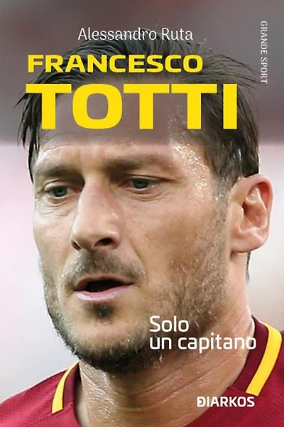 Francesco Totti: Solo un capitano