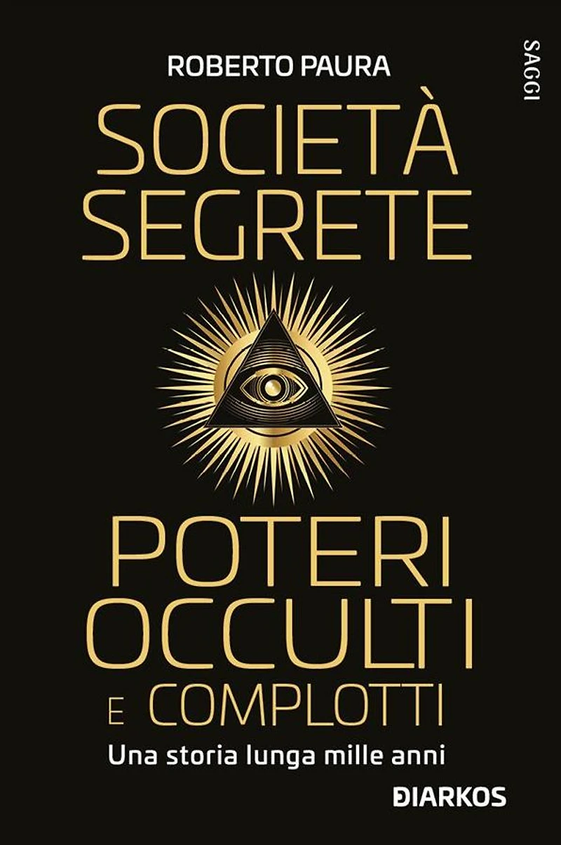 Società segrete poteri occulti e complotti: Una storia lunga mille anni