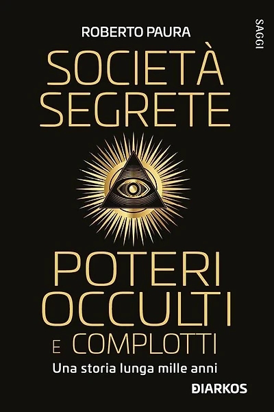 Società segrete poteri occulti e complotti: Una storia lunga mille anni