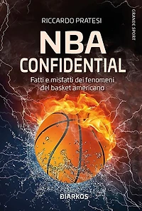 NBA confidential: Fatti e misfatti dei fenomeni del basket americano