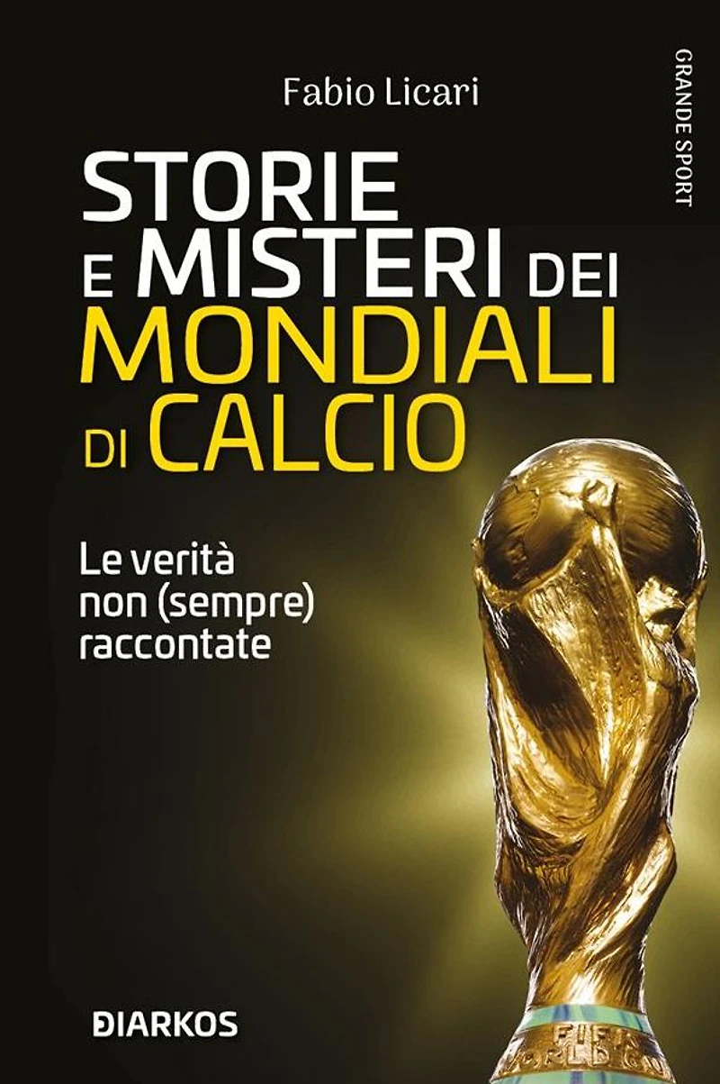 Storie e misteri del Mondiali di calcio: Le verità non (sempre) raccontate