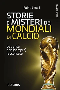Storie e misteri del Mondiali di calcio: Le verità non (sempre) raccontate