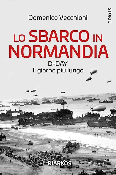 Lo sbarco in Normandia: D-DAY Il giorno più lungo