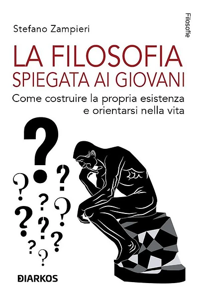 La filosofia spiegata ai giovani: Come costruire la propria esistenza e orientarsi nella vita