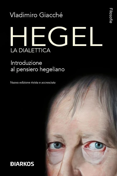 Hegel la dialettica: Introduzione al pensiero hegeliano. Nuova edizione rivista e accresciuta