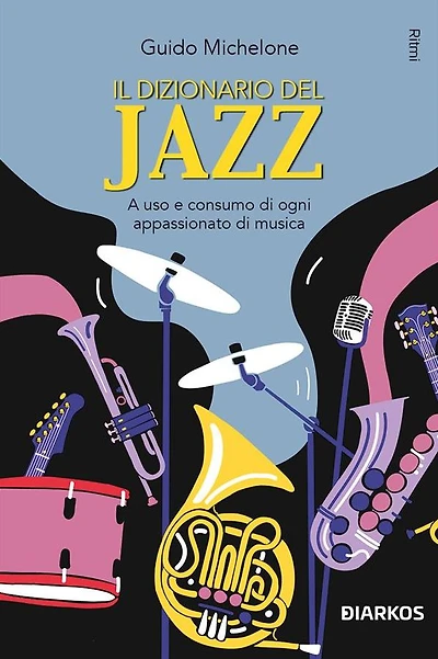 Il dizionario del Jazz: A uso e consumo di ogni appassionato di musica