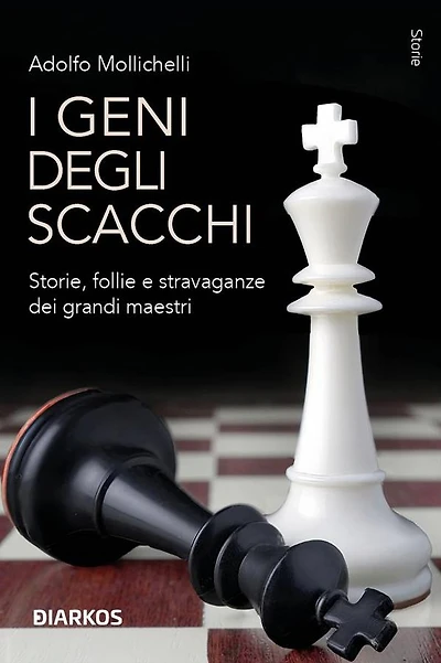 I geni degli scacchi: Storie, follie e stravaganze dei grandi maestri