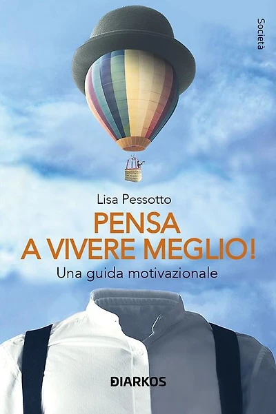 Pensa a vivere meglio: Una guida motivazionale