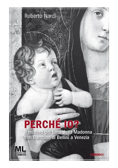 Perché Io?: Il mistero del furto della Madonna con Bambino di Bellini a Venezia