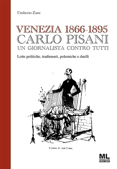 Venezia 1866-1895 Carlo Pisani un giornalista contro tutti: Lotte politiche, tradimenti, polemiche e duelli