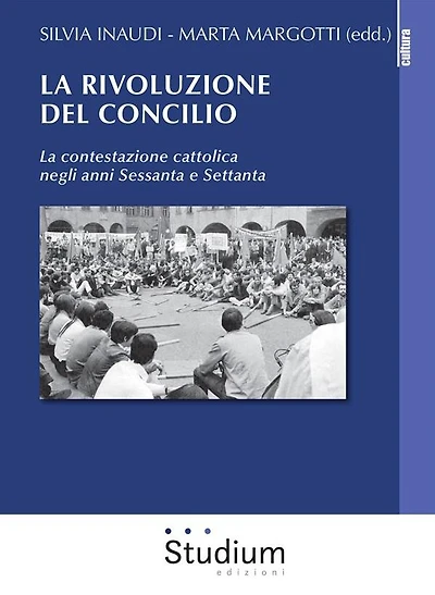 La rivoluzione del Concilio: La contestazione cattolica negli anni Sessanta e Settanta
