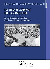 La rivoluzione del Concilio: La contestazione cattolica negli anni Sessanta e Settanta