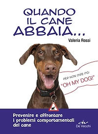 Quando il cane abbaia...: Prevenire e affrontare i problemi comportamentali del cane