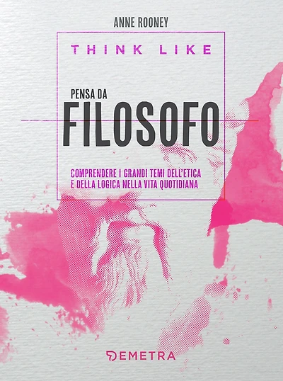 Think like. Pensa da filosofo: Comprendere i grandi temi dell'etica e della logica nella vita quotidiana