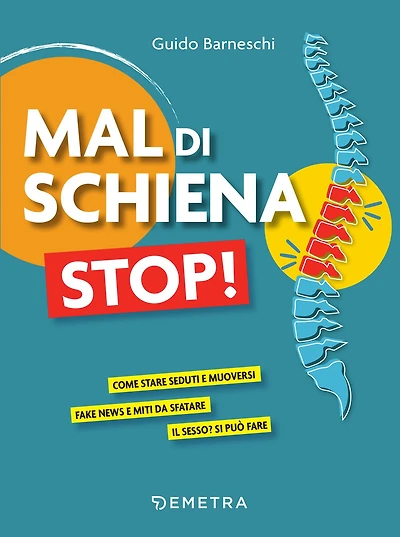 Mal di schiena stop!: Come stare seduti e muoversi - Fake news e miti da sfatare - Il sesso? Si può fare