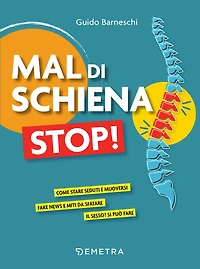 Mal di schiena stop!: Come stare seduti e muoversi - Fake news e miti da sfatare - Il sesso? Si può fare