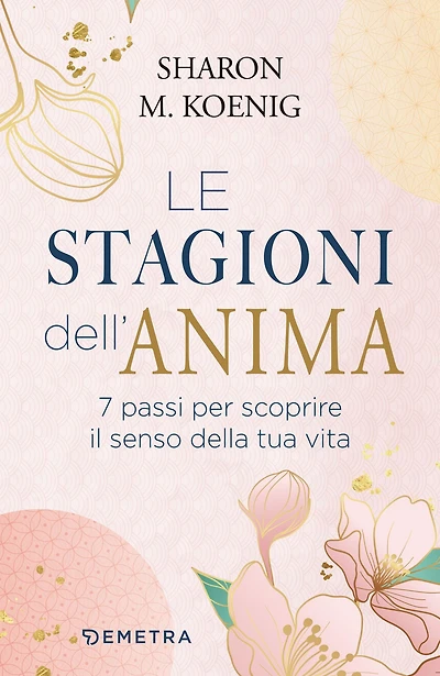 Le stagioni dell'anima: 7 passi per scoprire il senso della tua vita
