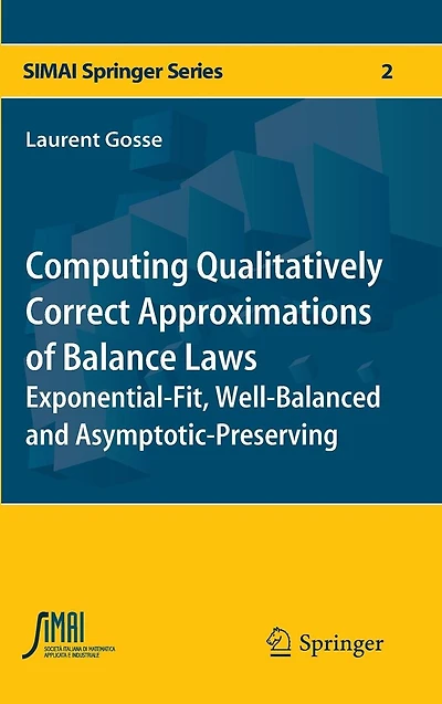 Computing Qualitatively Correct Approximations of Balance Laws: Exponential-Fit, Well-Balanced and Asymptotic-Preserving