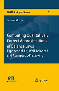Computing Qualitatively Correct Approximations of Balance Laws: Exponential-Fit, Well-Balanced and Asymptotic-Preserving