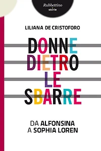 Donne dietro le sbarre: Da Alfonsina a Sophia Loren