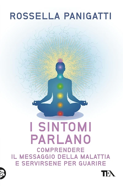 I sintomi parlano: Comprendere il messaggio della malattia e servirsene per guarire