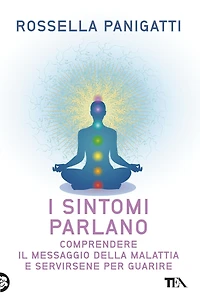 I sintomi parlano: Comprendere il messaggio della malattia e servirsene per guarire