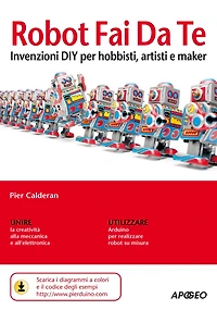 Robot Fai Da Te: invenzioni DIY per hobbisti, artisti e maker