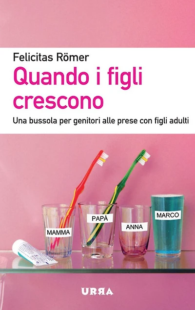 Quando i figli crescono: Una bussola per genitori alle prese con figli adulti