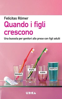 Quando i figli crescono: Una bussola per genitori alle prese con figli adulti