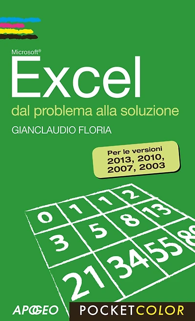 Excel dal problema alla soluzione: Per le versioni 2013, 2010, 2007, 2003