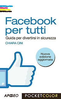 Facebook per tutti: Guida per divertirsi in sicurezza