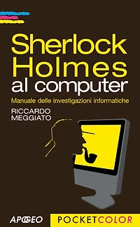 Sherlock Holmes al computer: Manuale delle investigazioni informatiche