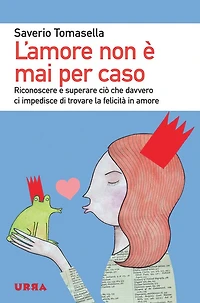 L'amore non è mai per caso: Riconoscere e superare ciò che davvero ci impedisce di trovare la felicità in amore