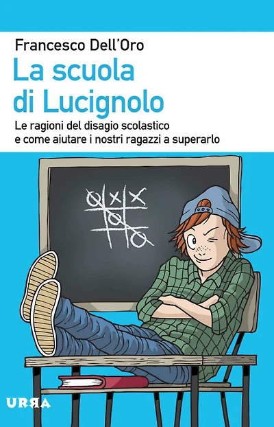 La scuola di Lucignolo: Le ragioni del disagio scolastico e come aiutare i nostri ragazzi a superarlo