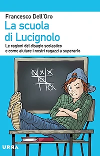 La scuola di Lucignolo: Le ragioni del disagio scolastico e come aiutare i nostri ragazzi a superarlo