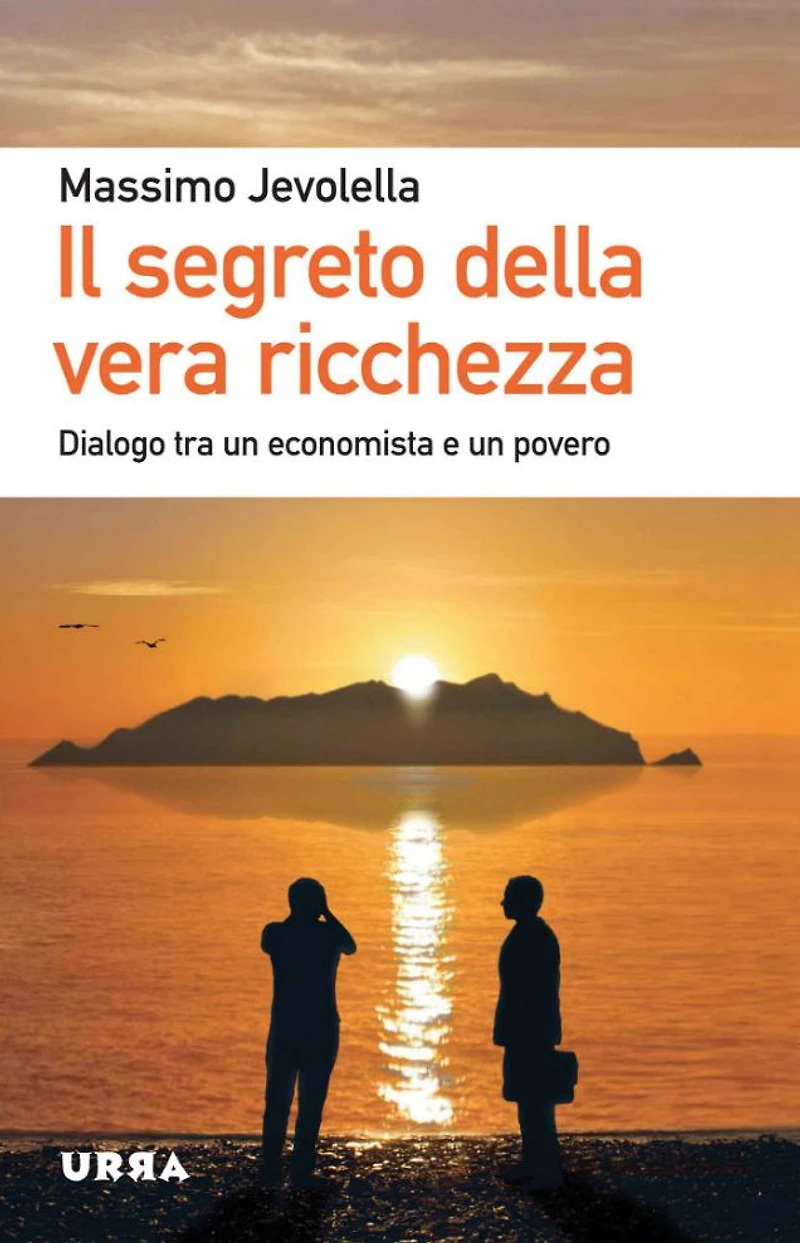 Il segreto della vera ricchezza: Dialogo tra un economista e un povero