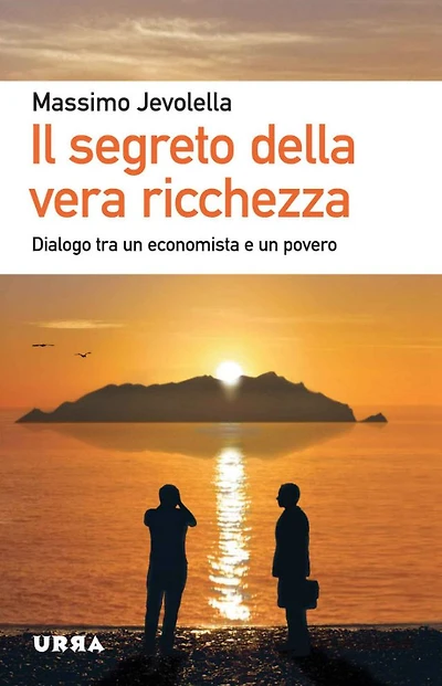 Il segreto della vera ricchezza: Dialogo tra un economista e un povero