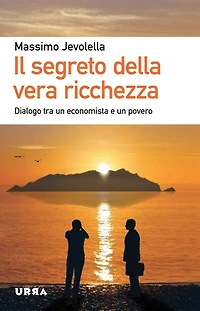 Il segreto della vera ricchezza: Dialogo tra un economista e un povero