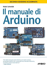 Il manuale di Arduino: seconda edizione aggiornata