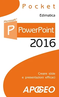 PowerPoint 2016: creare slide e presentazioni efficaci
