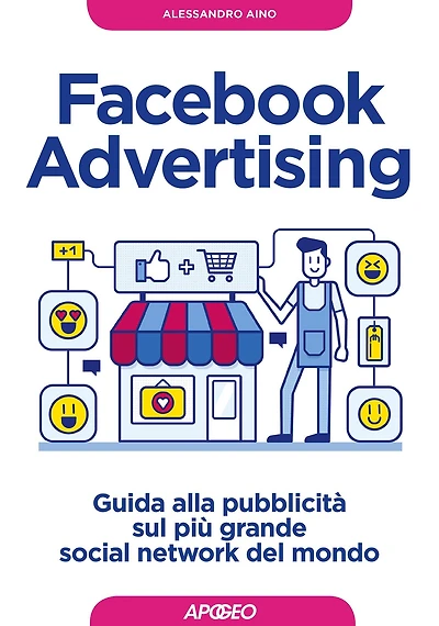 Facebook Advertising: guida alla pubblicità sul più grande social network del mondo