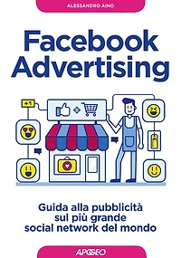Facebook Advertising: guida alla pubblicità sul più grande social network del mondo