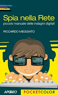 Spia nella Rete: piccolo manuale delle indagini digitali