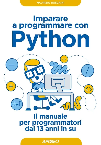Imparare a programmare con Python: il manuale per programmatori dai 13 anni in su