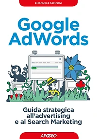 Google AdWords: guida strategica all'advertising e al Search Marketing
