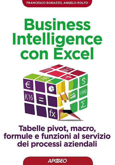 Business Intelligence con Excel: tabelle pivot, macro, formule e funzioni al servizio dei processi aziendali