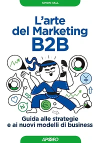 L'arte del Marketing B2B: Guida alle strategie e ai nuovi modelli di business