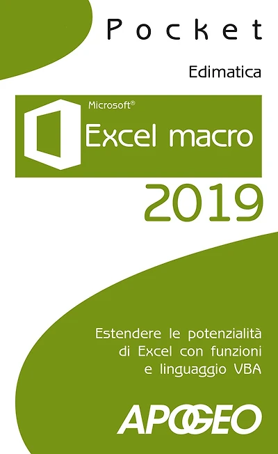 Excel macro 2019: Estendere le potenzialità di Excel con funzioni e linguaggio VBA