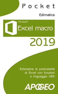 Excel macro 2019: Estendere le potenzialità di Excel con funzioni e linguaggio VBA