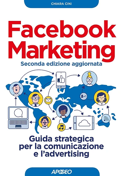 Facebook Marketing seconda edizione aggiornata: Guida strategica per la comunicazione e l'advertising